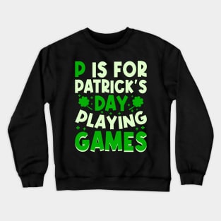 P is for patrick’s day playing games Crewneck Sweatshirt